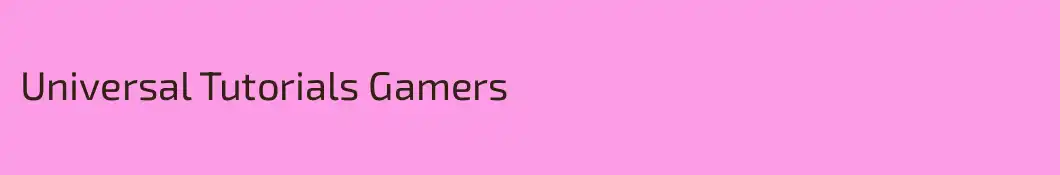 Universal Tutorials Gamers